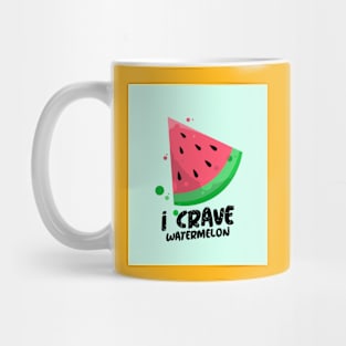 I CRAVE WATERMELON food Mug